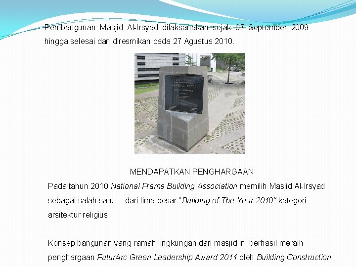 Pembangunan Masjid Al-Irsyad dilaksanakan sejak 07 September 2009 hingga selesai dan diresmikan pada 27