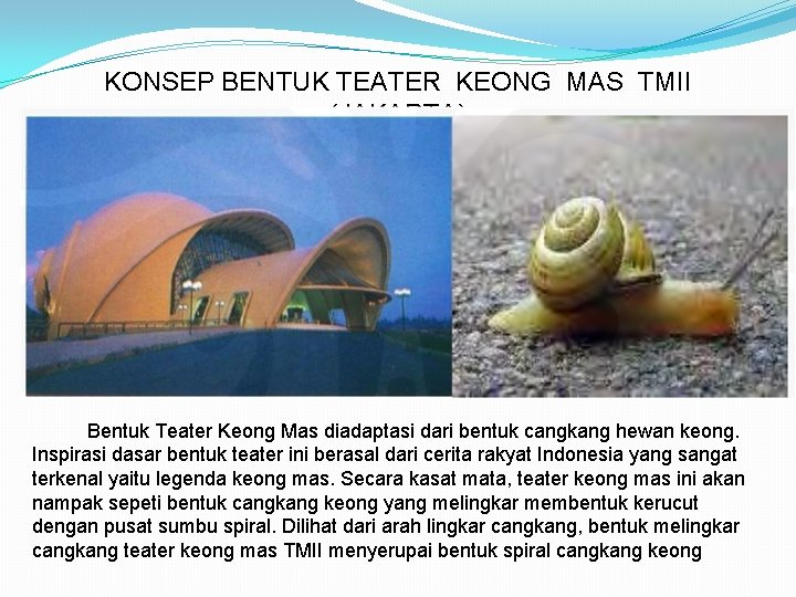 KONSEP BENTUK TEATER KEONG MAS TMII (JAKARTA) Bentuk Teater Keong Mas diadaptasi dari bentuk