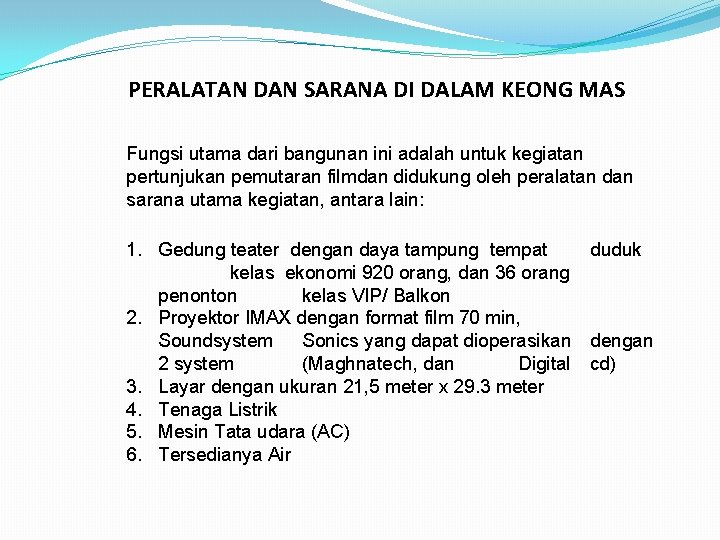 PERALATAN DAN SARANA DI DALAM KEONG MAS Fungsi utama dari bangunan ini adalah untuk