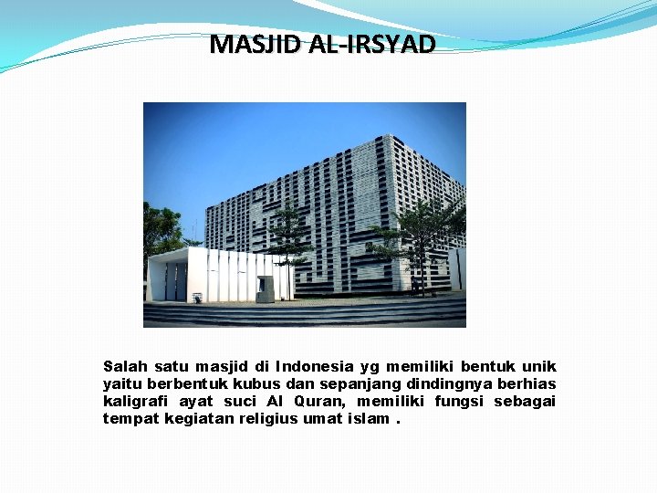 MASJID AL-IRSYAD Salah satu masjid di Indonesia yg memiliki bentuk unik yaitu berbentuk kubus