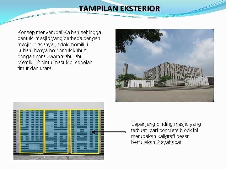 TAMPILAN EKSTERIOR Konsep menyerupai Ka’bah sehingga bentuk masjid yang berbeda dengan masjid biasanya ,