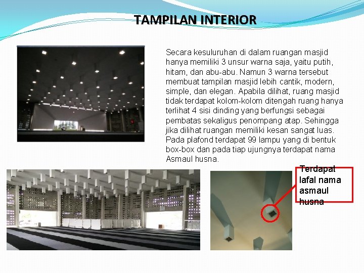 TAMPILAN INTERIOR Secara kesuluruhan di dalam ruangan masjid hanya memiliki 3 unsur warna saja,