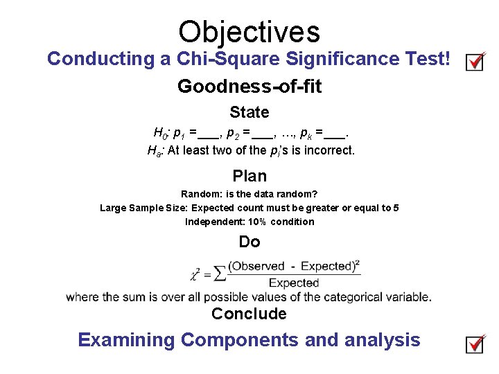 Objectives Conducting a Chi-Square Significance Test! Goodness-of-fit State H 0: p 1 = ___,