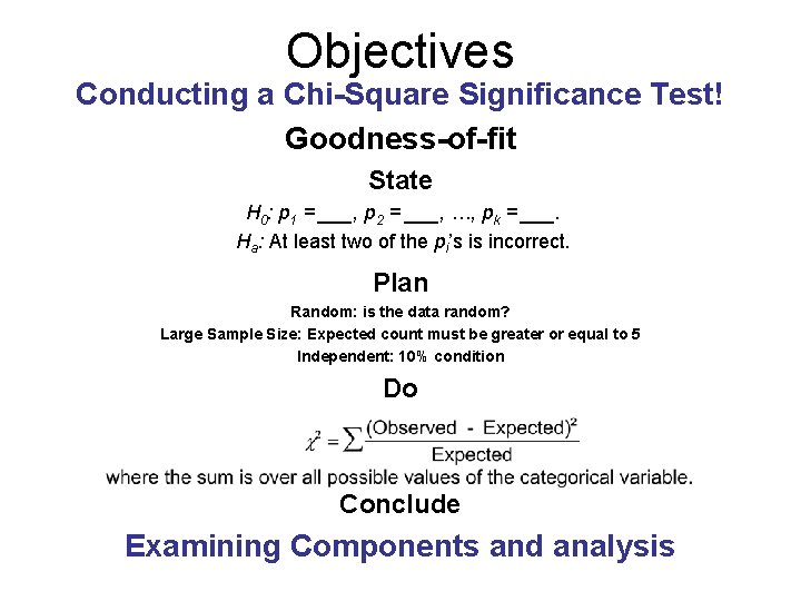 Objectives Conducting a Chi-Square Significance Test! Goodness-of-fit State H 0: p 1 = ___,