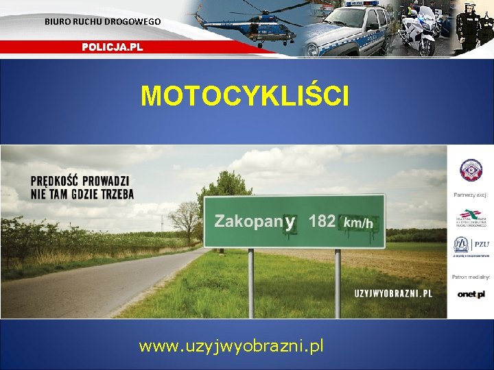 BIURO RUCHU DROGOWEGO MOTOCYKLIŚCI www. uzyjwyobrazni. pl 