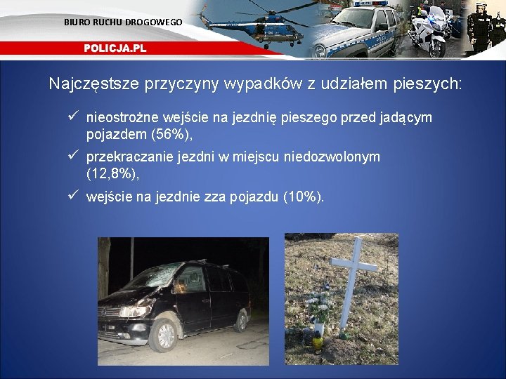 BIURO RUCHU DROGOWEGO Najczęstsze przyczyny wypadków z udziałem pieszych: ü nieostrożne wejście na jezdnię