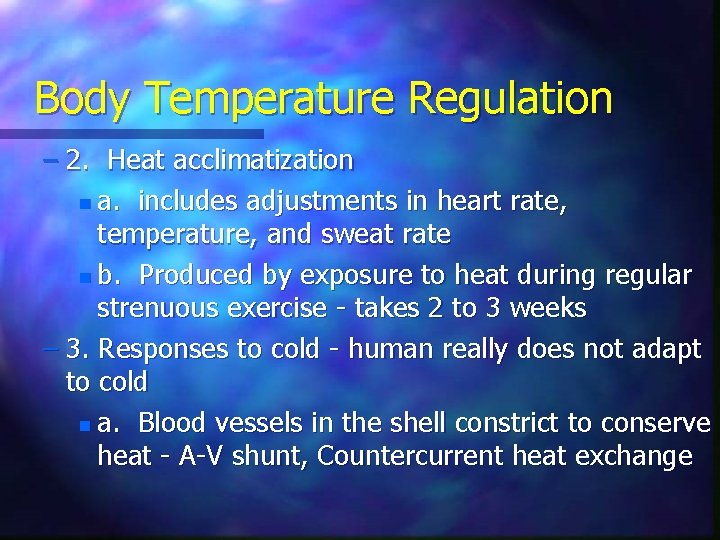 Body Temperature Regulation – 2. Heat acclimatization n a. includes adjustments in heart rate,