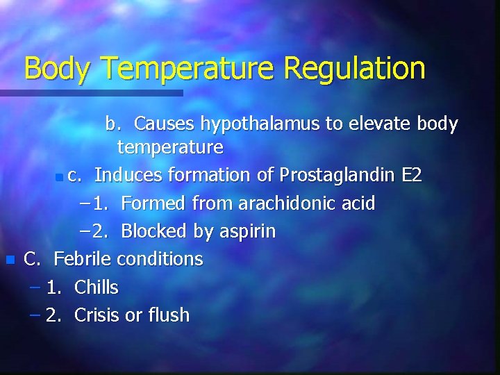 Body Temperature Regulation n b. Causes hypothalamus to elevate body temperature n c. Induces