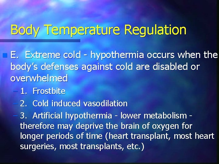 Body Temperature Regulation n E. Extreme cold - hypothermia occurs when the body’s defenses