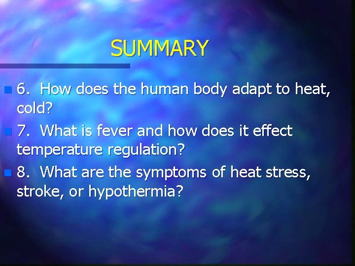 SUMMARY 6. How does the human body adapt to heat, cold? n 7. What