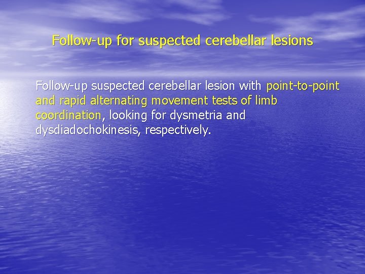 Follow-up for suspected cerebellar lesions Follow-up suspected cerebellar lesion with point-to-point and rapid alternating