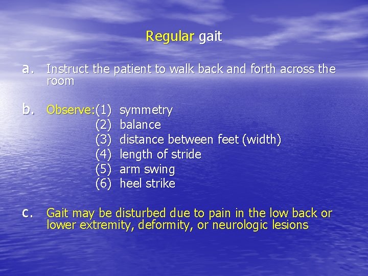Regular gait a. Instruct the patient to walk back and forth across the room