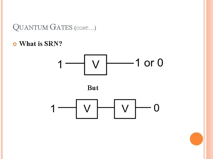 QUANTUM GATES (CONT…) What is SRN? But 