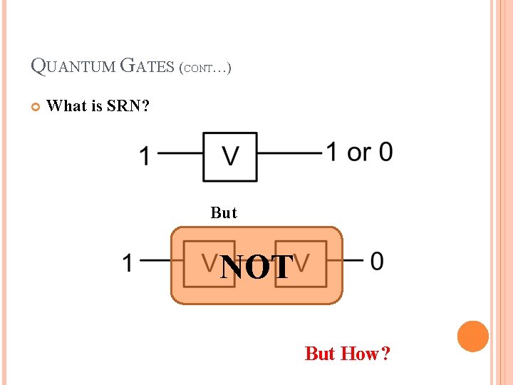 QUANTUM GATES (CONT…) What is SRN? But NOT But How? 