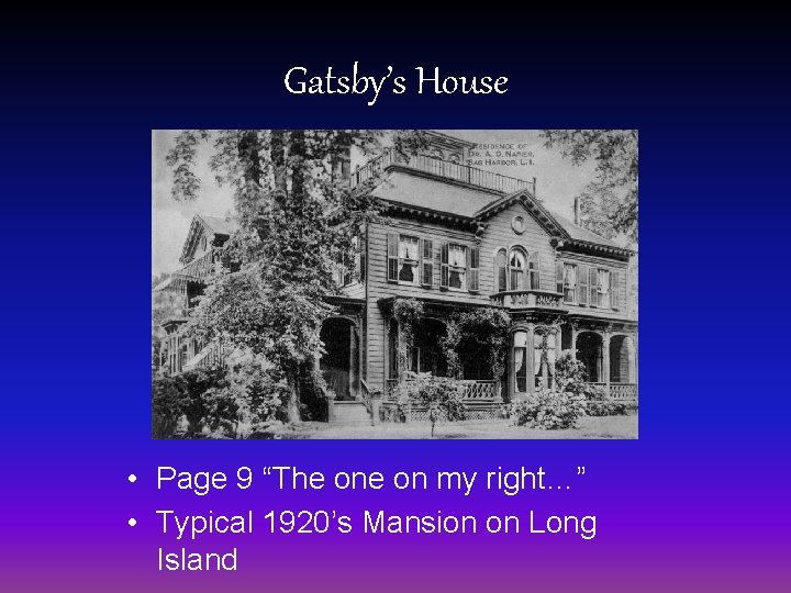 Gatsby’s House • Page 9 “The on my right…” • Typical 1920’s Mansion on