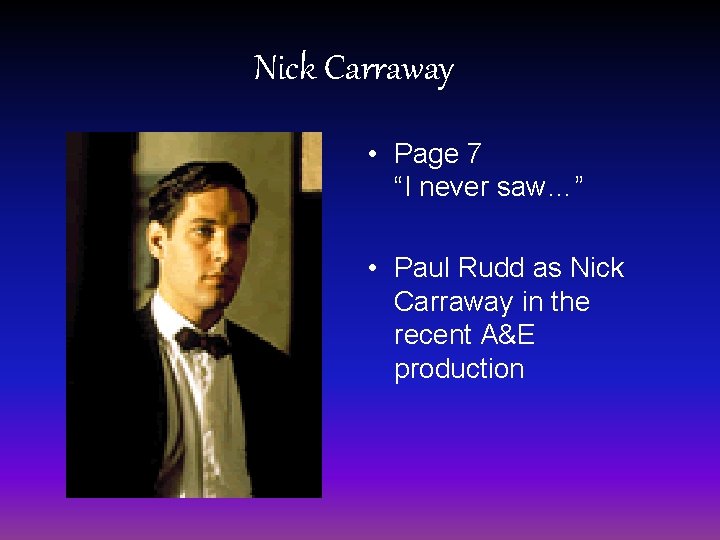 Nick Carraway • Page 7 “I never saw…” • Paul Rudd as Nick Carraway