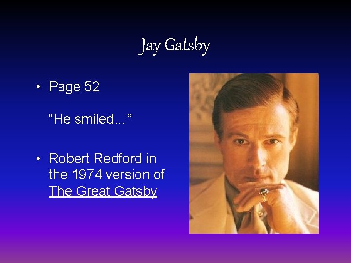 Jay Gatsby • Page 52 “He smiled…” • Robert Redford in the 1974 version