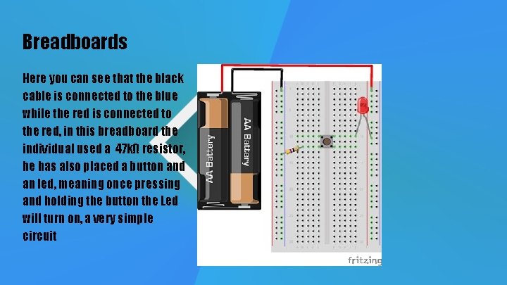 Breadboards Here you can see that the black cable is connected to the blue