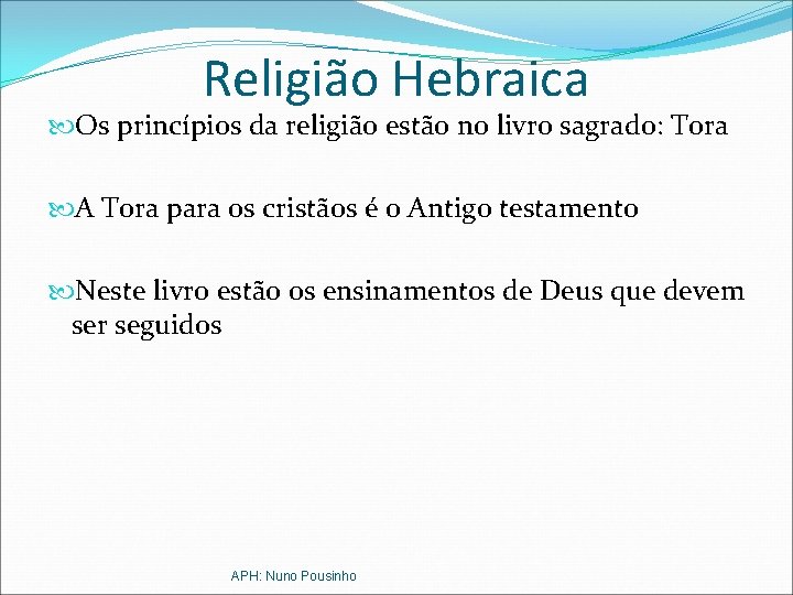 Religião Hebraica Os princípios da religião estão no livro sagrado: Tora A Tora para