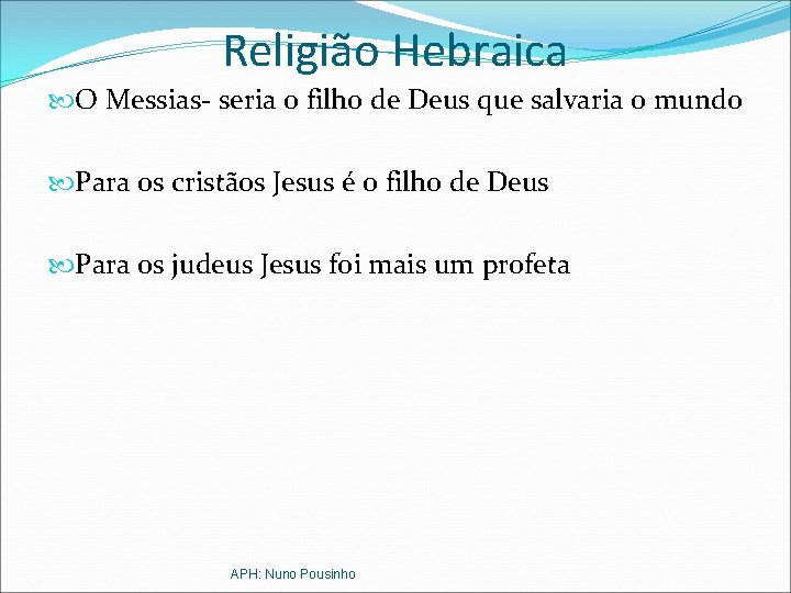 Religião Hebraica O Messias- seria o filho de Deus que salvaria o mundo Para