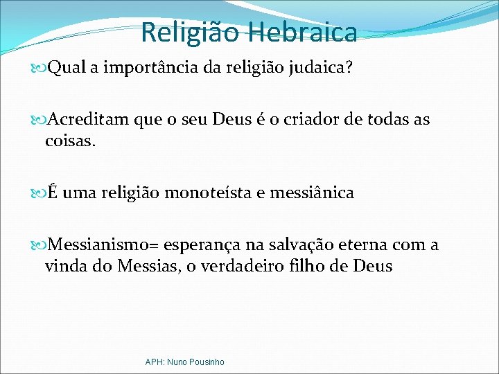 Religião Hebraica Qual a importância da religião judaica? Acreditam que o seu Deus é