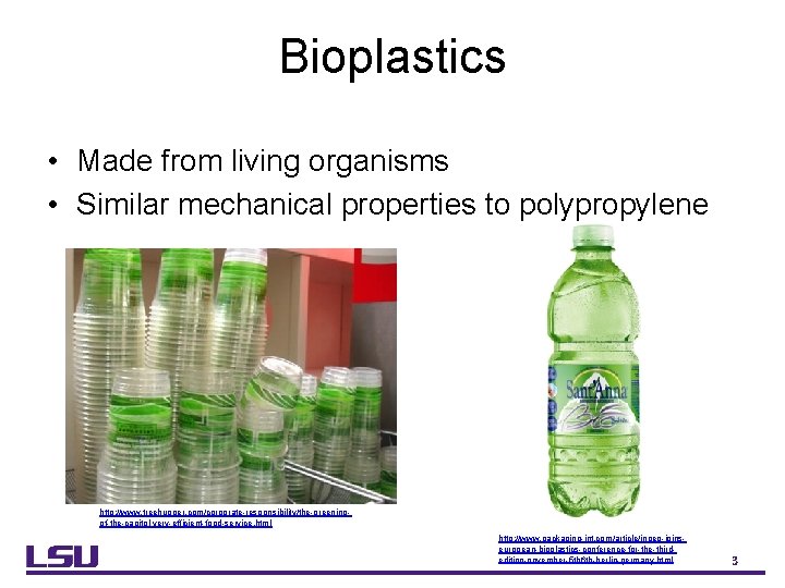 Bioplastics • Made from living organisms • Similar mechanical properties to polypropylene http: //www.