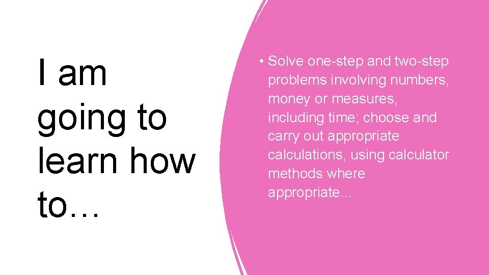 I am going to learn how to… • Solve one-step and two-step problems involving