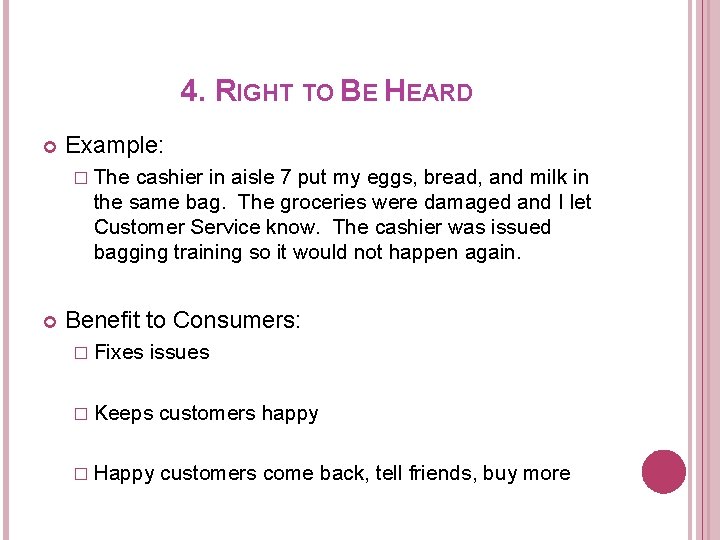 4. RIGHT TO BE HEARD Example: � The cashier in aisle 7 put my