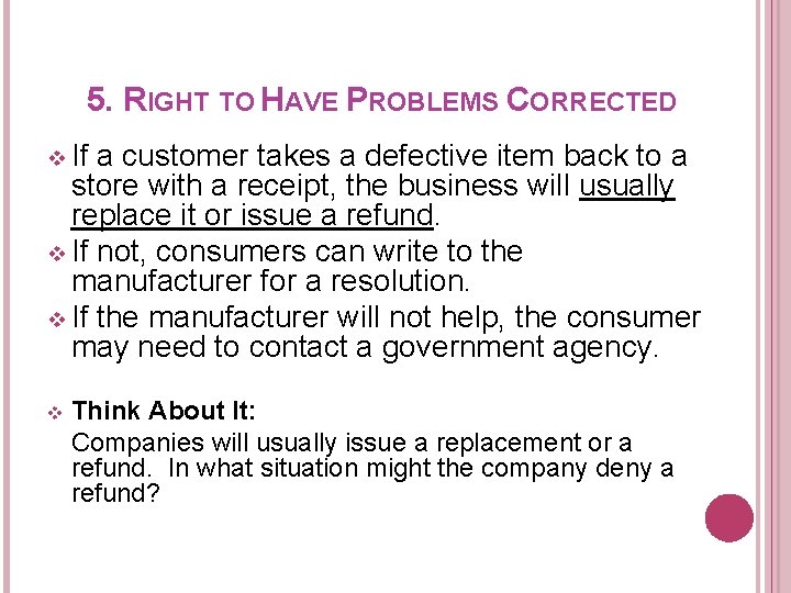 5. RIGHT TO HAVE PROBLEMS CORRECTED v If a customer takes a defective item