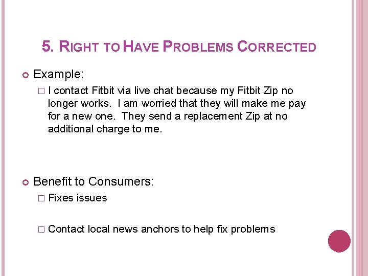 5. RIGHT TO HAVE PROBLEMS CORRECTED Example: �I contact Fitbit via live chat because