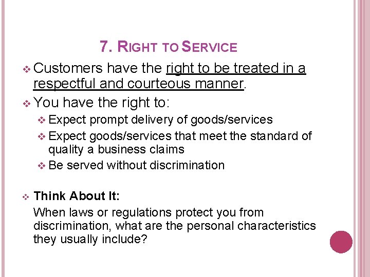 7. RIGHT TO SERVICE v Customers have the right to be treated in a