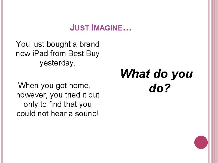 JUST IMAGINE… You just bought a brand new i. Pad from Best Buy yesterday.