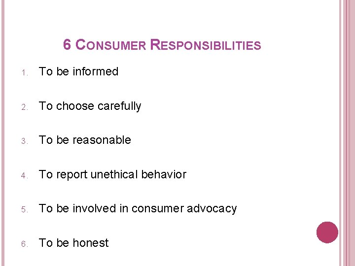 6 CONSUMER RESPONSIBILITIES 1. To be informed 2. To choose carefully 3. To be