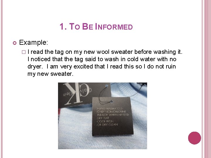 1. TO BE INFORMED Example: �I read the tag on my new wool sweater