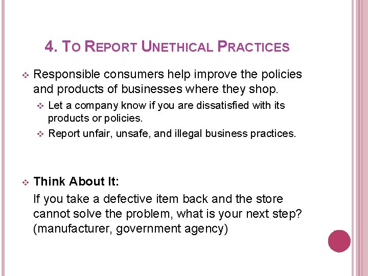 4. TO REPORT UNETHICAL PRACTICES v Responsible consumers help improve the policies and products