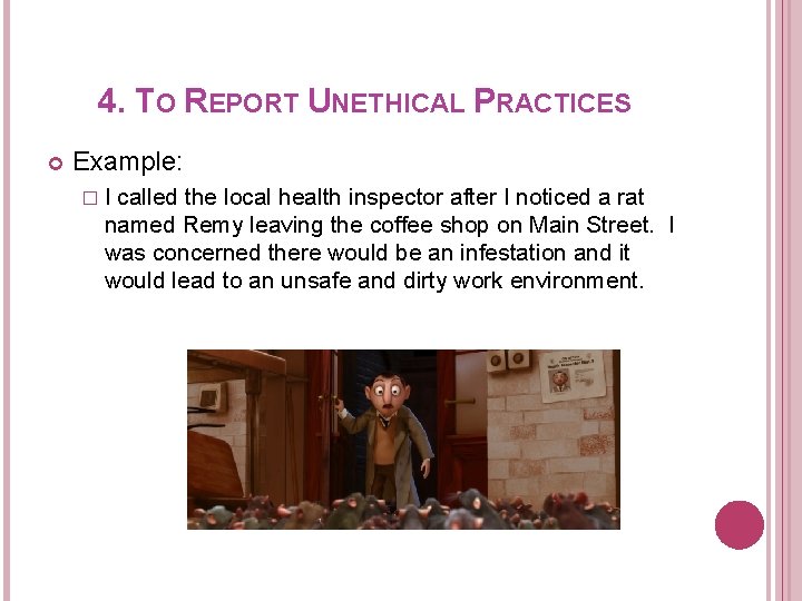 4. TO REPORT UNETHICAL PRACTICES Example: �I called the local health inspector after I