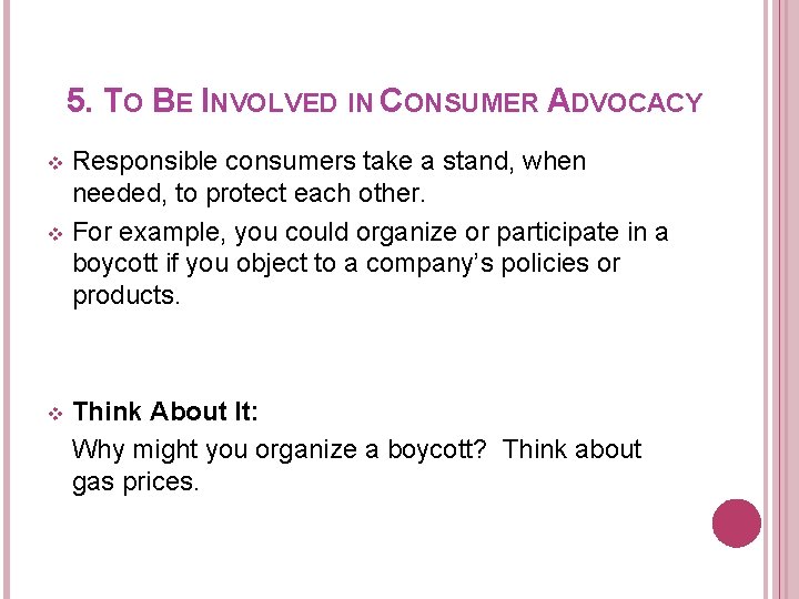 5. TO BE INVOLVED IN CONSUMER ADVOCACY Responsible consumers take a stand, when needed,