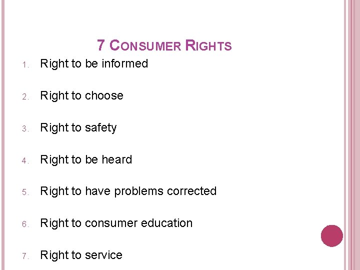 7 CONSUMER RIGHTS 1. Right to be informed 2. Right to choose 3. Right