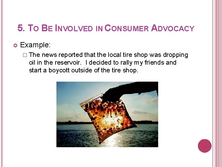 5. TO BE INVOLVED IN CONSUMER ADVOCACY Example: � The news reported that the