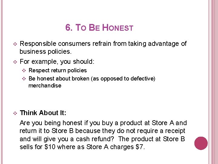 6. TO BE HONEST v v Responsible consumers refrain from taking advantage of business