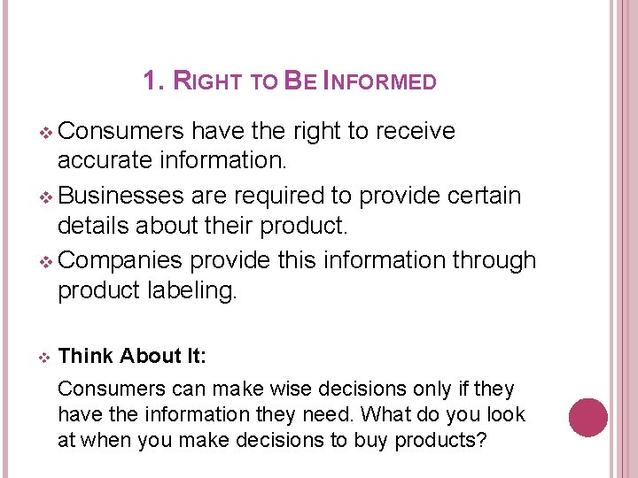 1. RIGHT TO BE INFORMED v Consumers have the right to receive accurate information.