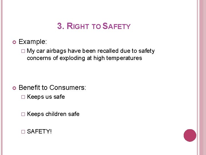 3. RIGHT TO SAFETY Example: � My car airbags have been recalled due to