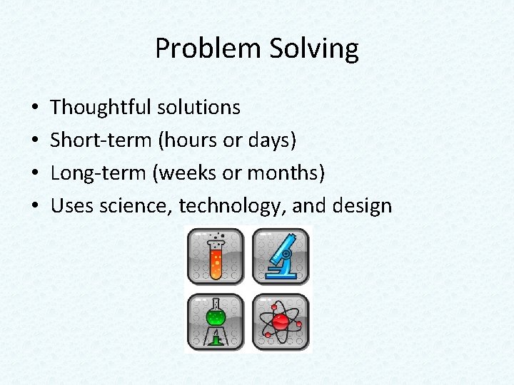 Problem Solving • • Thoughtful solutions Short-term (hours or days) Long-term (weeks or months) Problem Solving • • Thoughtful solutions Short-term (hours or days) Long-term (weeks or months)