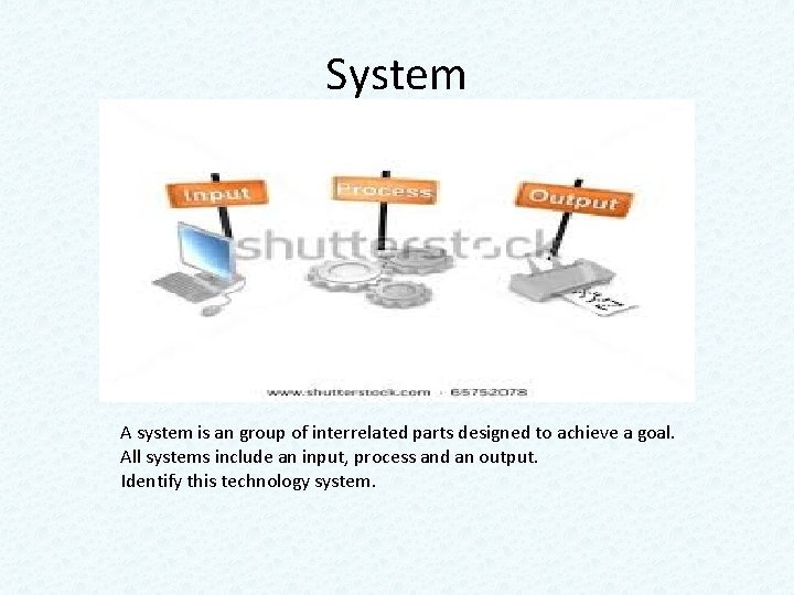 System A system is an group of interrelated parts designed to achieve a goal. System A system is an group of interrelated parts designed to achieve a goal.