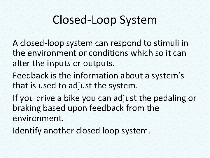 Closed-Loop System A closed-loop system can respond to stimuli in the environment or conditions Closed-Loop System A closed-loop system can respond to stimuli in the environment or conditions
