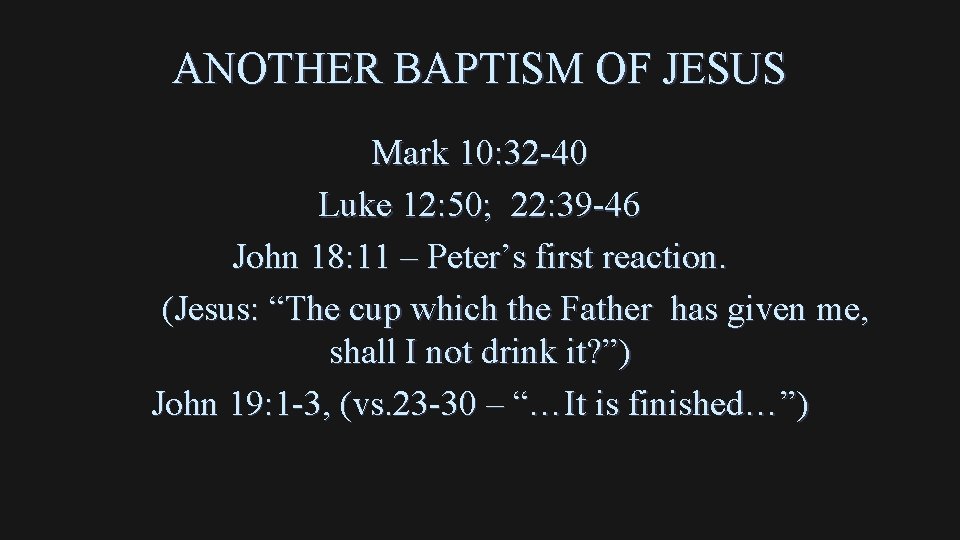 ANOTHER BAPTISM OF JESUS Mark 10: 32 -40 Luke 12: 50; 22: 39 -46