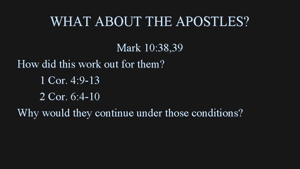 WHAT ABOUT THE APOSTLES? Mark 10: 38, 39 How did this work out for