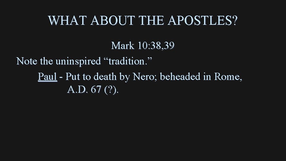 WHAT ABOUT THE APOSTLES? Mark 10: 38, 39 Note the uninspired “tradition. ” Paul WHAT ABOUT THE APOSTLES? Mark 10: 38, 39 Note the uninspired “tradition. ” Paul