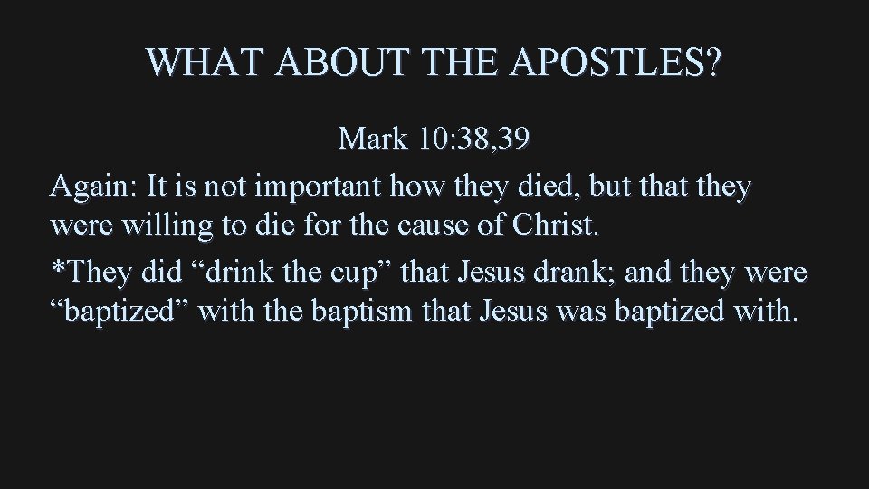 WHAT ABOUT THE APOSTLES? Mark 10: 38, 39 Again: It is not important how