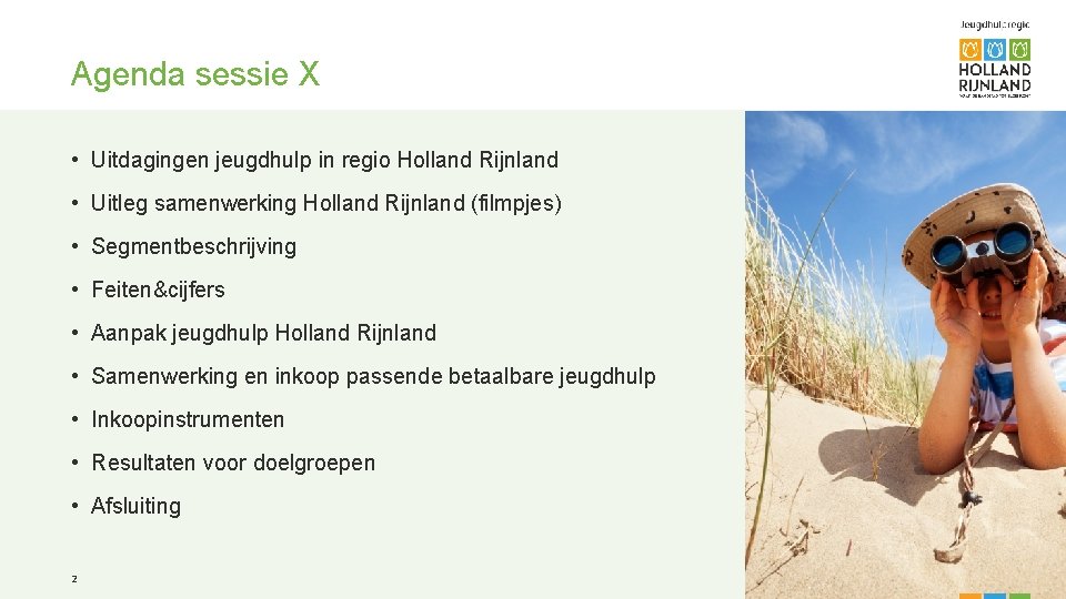 Agenda sessie X • Uitdagingen jeugdhulp in regio Holland Rijnland • Uitleg samenwerking Holland